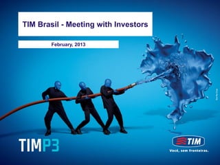 TIM Brasil - Meeting with Investors
     TIM Brasil
September, 2012   - Meeting with Investors

             February, 2013
 