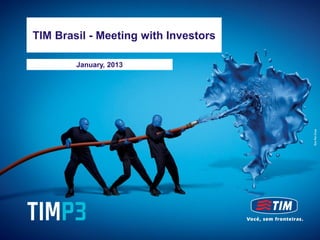 TIM Brasil - Meeting with Investors
     TIM Brasil
September, 2012   - Meeting with Investors

             January, 2013
 