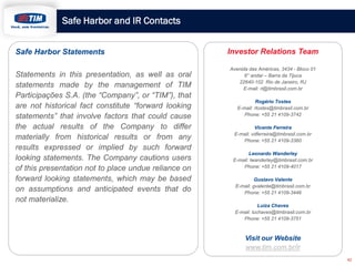 Safe Harbor and IR Contacts
Safe Harbor Statements
Statements in this presentation, as well as oral
statements made by the...