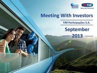 Meeting With Investors
TIM Participações S.A.
September
2013
 