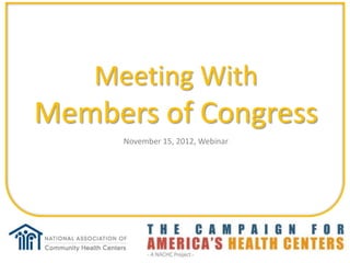 Meeting With
Members of Congress
      November 15, 2012, Webinar
 