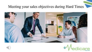 Meeting your sales objectives during Hard Times
 