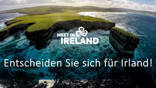 Entscheiden Sie sich für Irland!
 