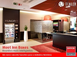 Meet Inn Boxes
Reuniões mais inteligentes
Um novo conceito lucrativo para a indústria Hoteleira
 