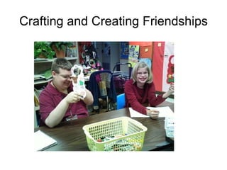 Crafting and Creating Friendships 