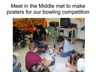 Meet in the Middle met to make posters for our bowling competition 