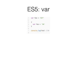 ES5: var
 