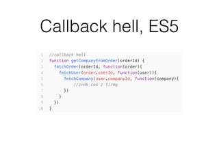 Callback hell, ES5
 