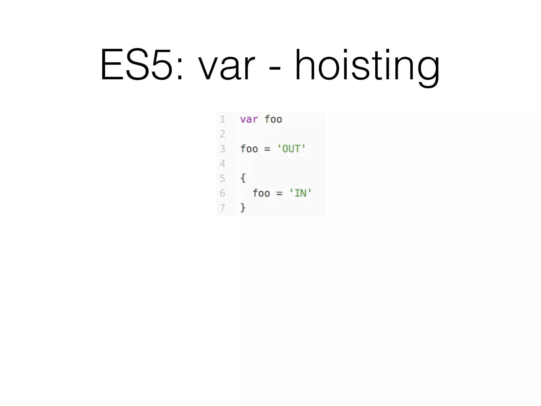 ES5: var - hoisting
 