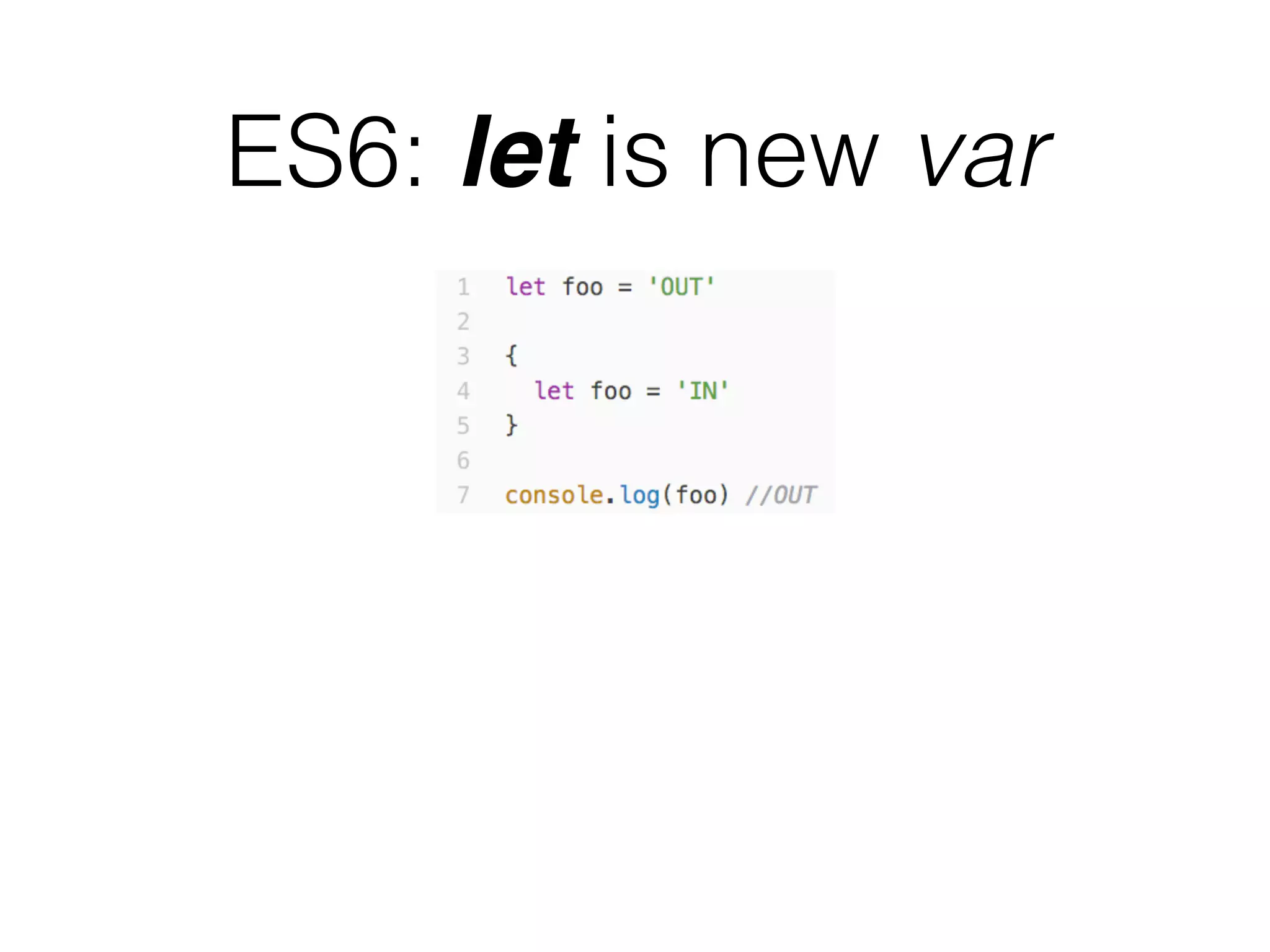 ES6: let is new var
 