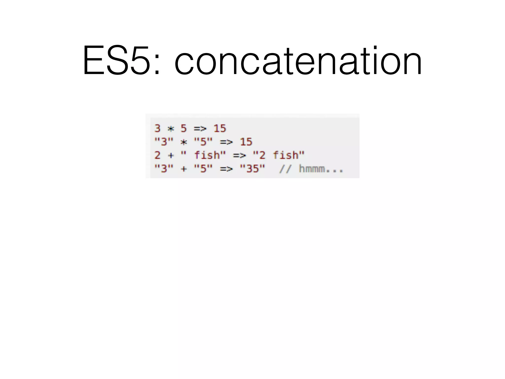 ES5: concatenation
 