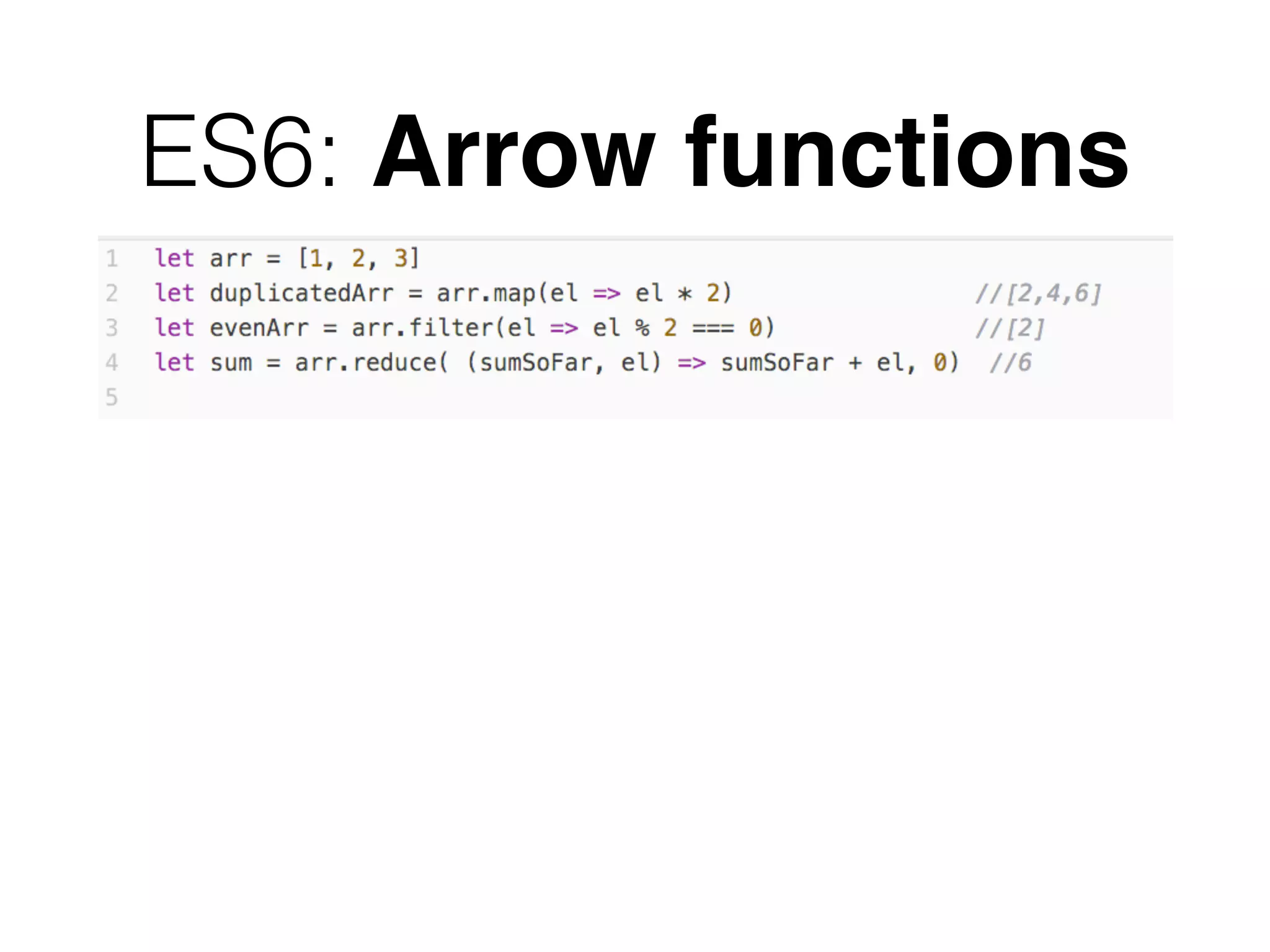 ES6: Arrow functions
 