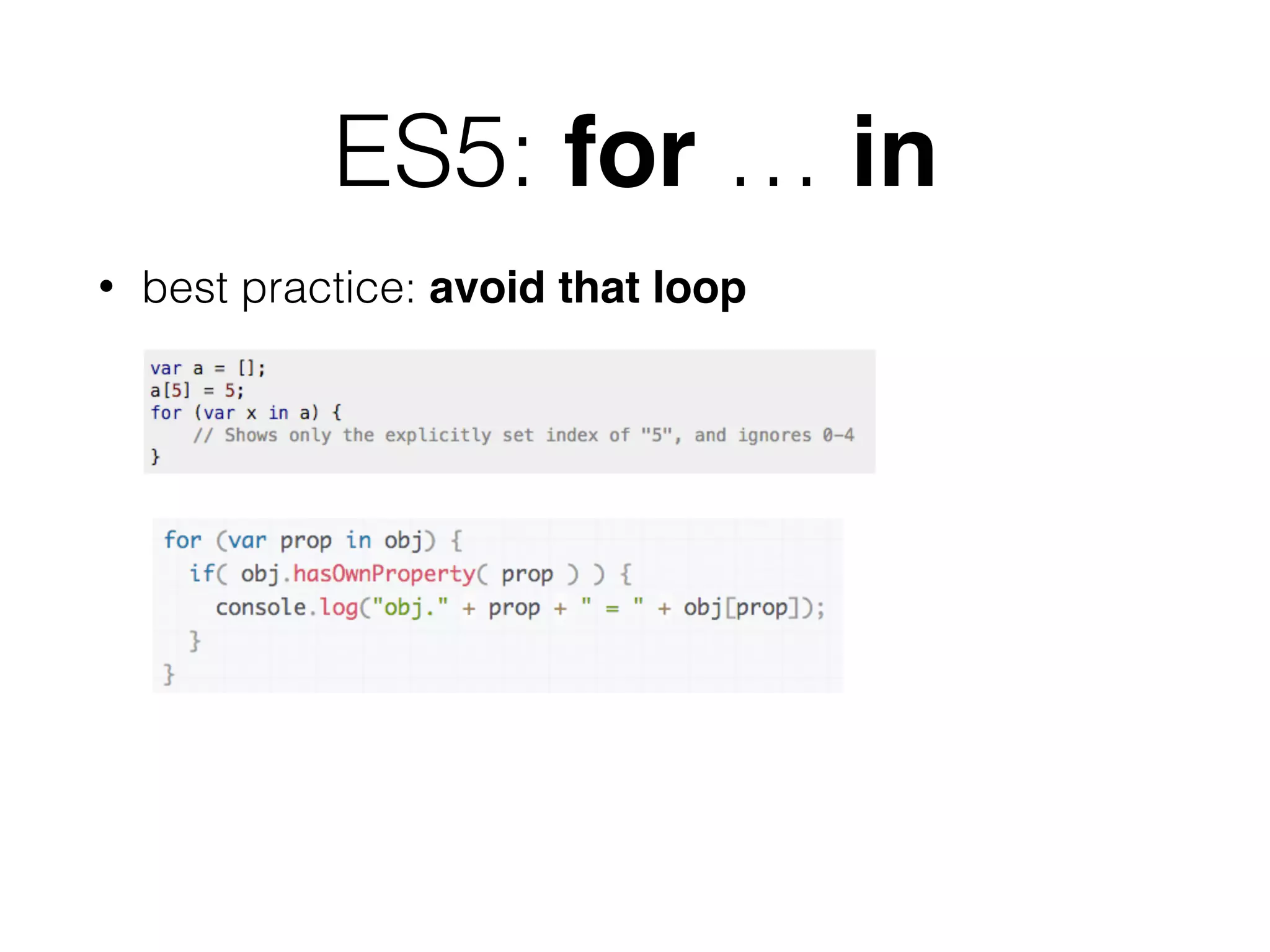 ES5: for … in
• best practice: avoid that loop
 