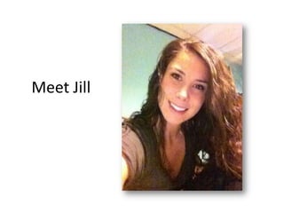 Meet Jill
 