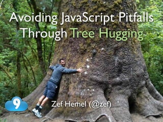 Avoiding JavaScript Pitfalls
 Through Tree Hugging



        Zef Hemel (@zef)
 