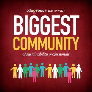 is the world’s




COMMUNITY
 of sustainability professionals
 
