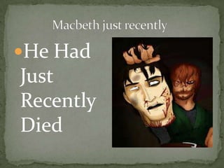 He Had
Just
Recently
Died
 