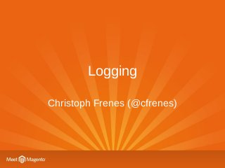 Logging
Christoph Frenes (@cfrenes)
 