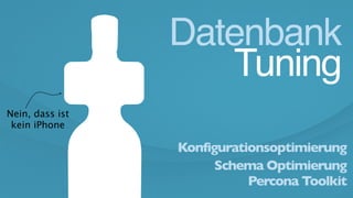 Datenbank
Tuning
Konfigurationsoptimierung
Schema Optimierung
Percona Toolkit
Nein, dass ist
kein iPhone
 