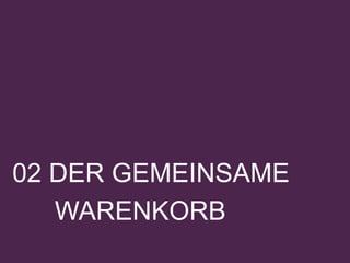 02 DER GEMEINSAME
WARENKORB
 