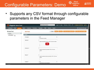 Configurable Parameters: Demo
• Supports any CSV format through configurable
parameters in the Feed Manager
 