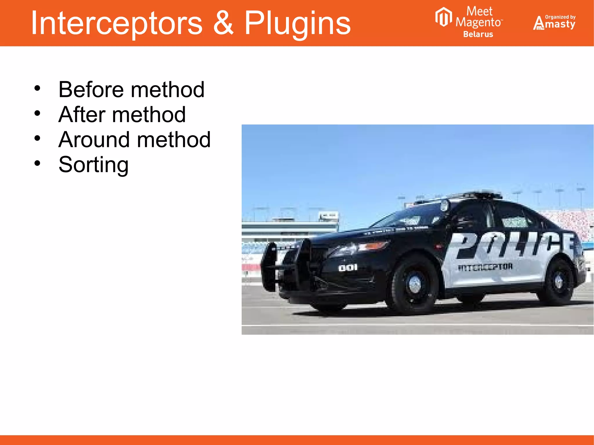 Interceptors & Plugins
• Before method
• After method
• Around method
• Sorting
 