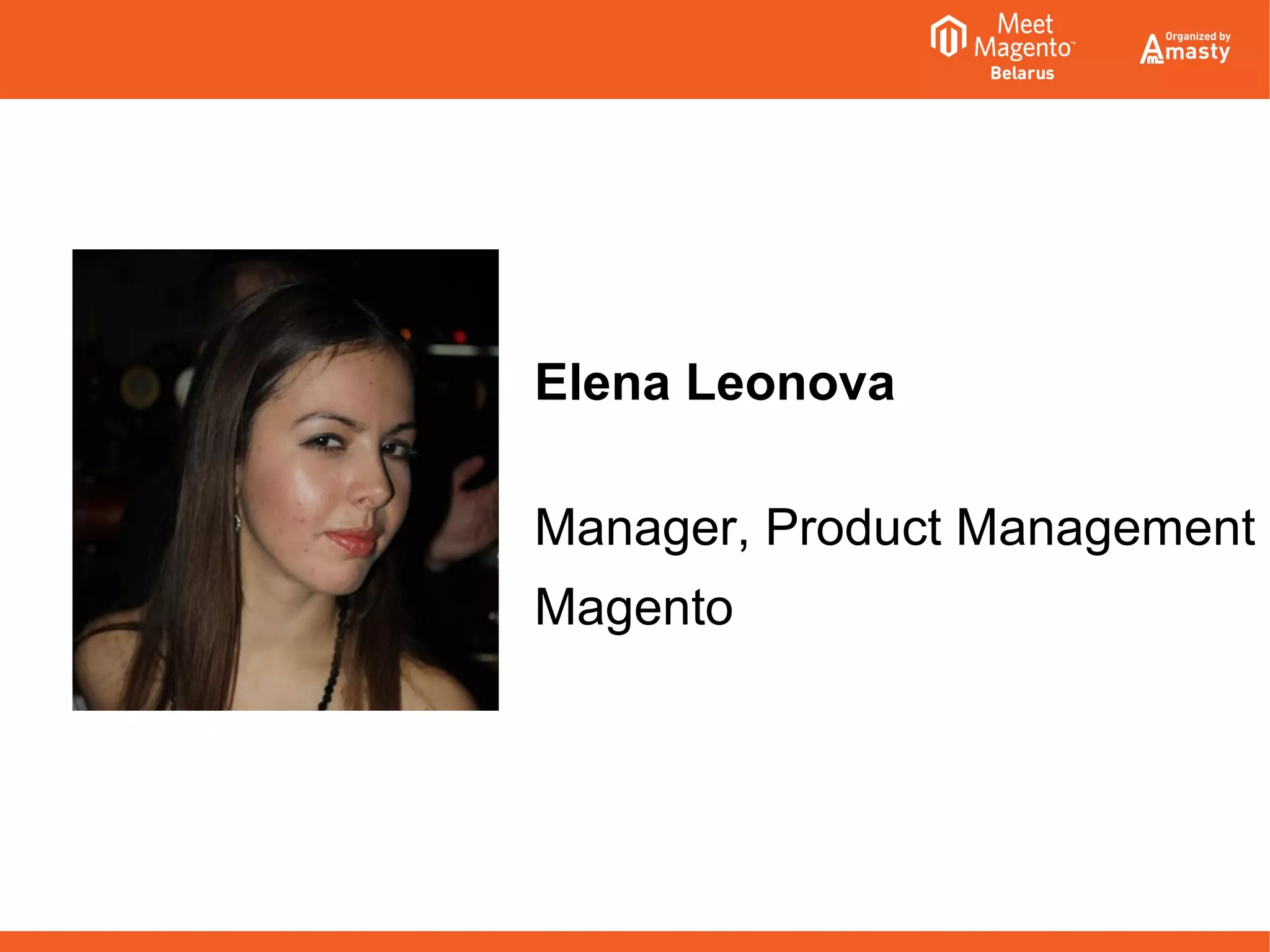 Manager, Product Management
Magento
Elena Leonova
 