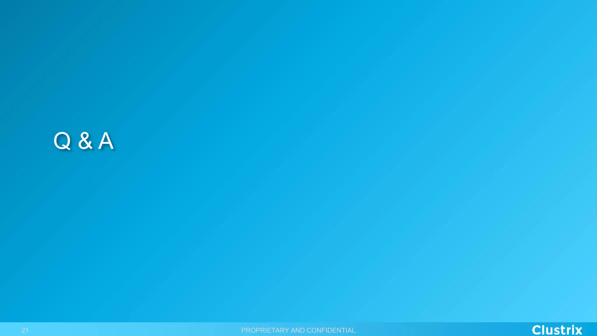 PROPRIETARY AND CONFIDENTIAL21
Q & A
 