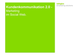 Kundenkommunikation 2.0 -
Marketing
im Social Web.
 
