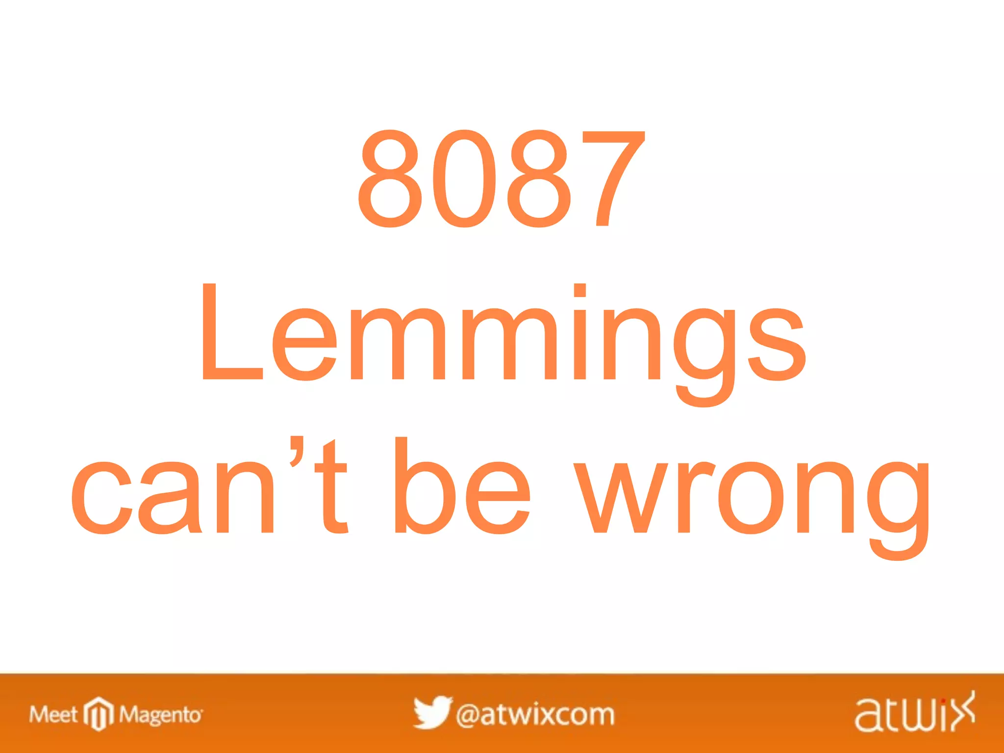 8087
  Lemmings
can’t be wrong
 