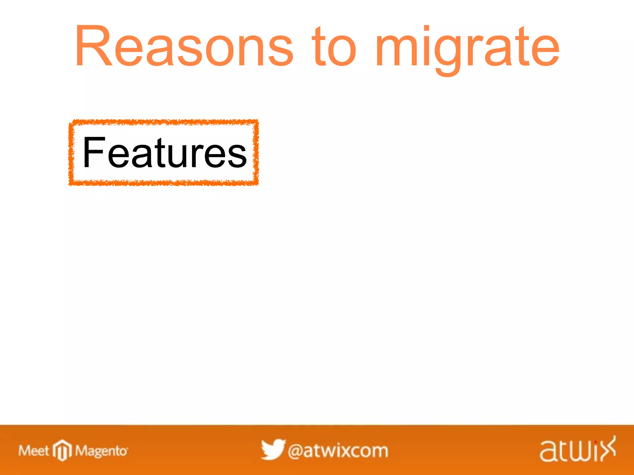 Reasons to migrate
Features
 