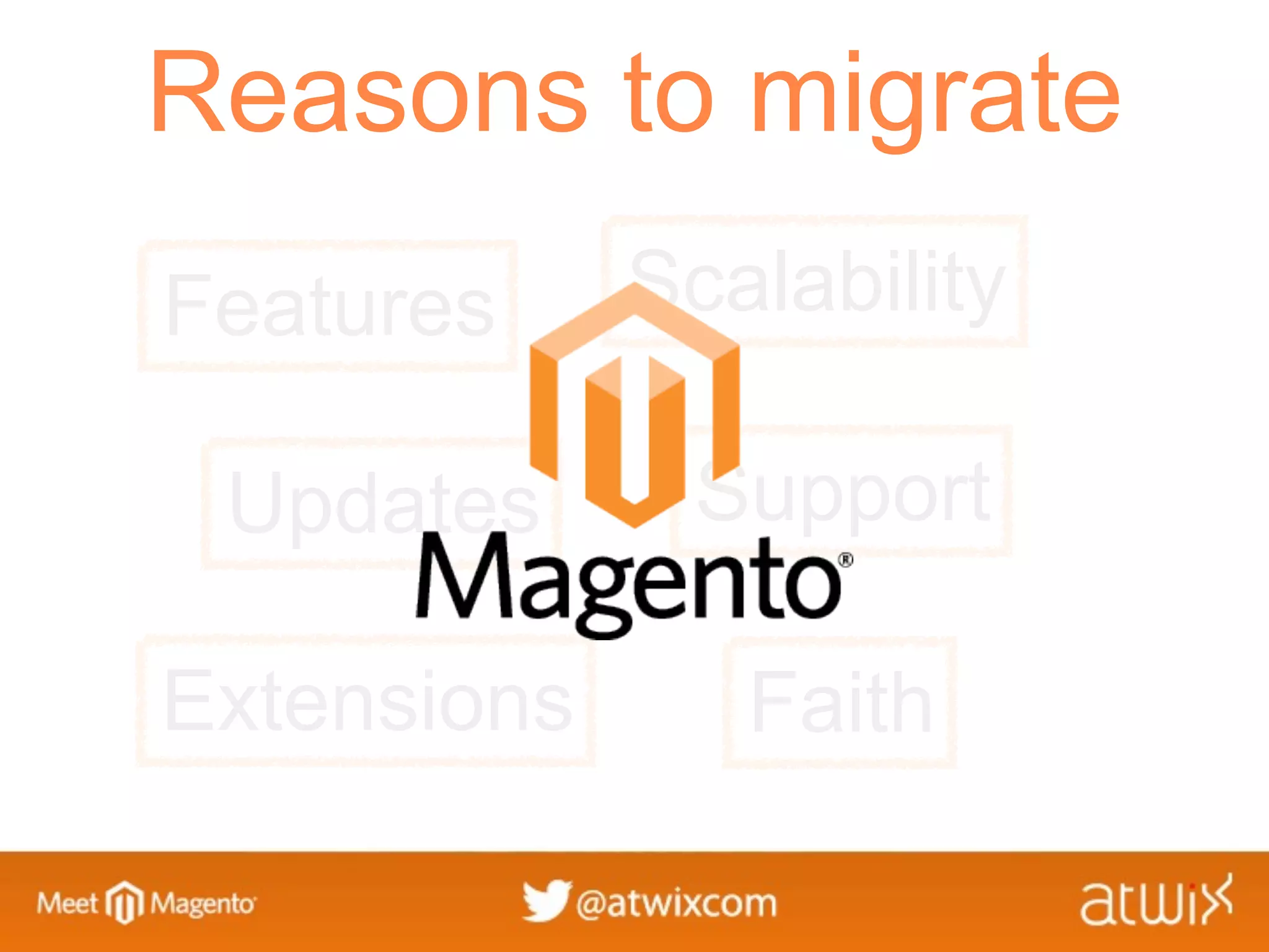 Reasons to migrate
Features     Scalability

 Updates      Support

Extensions      Faith
 