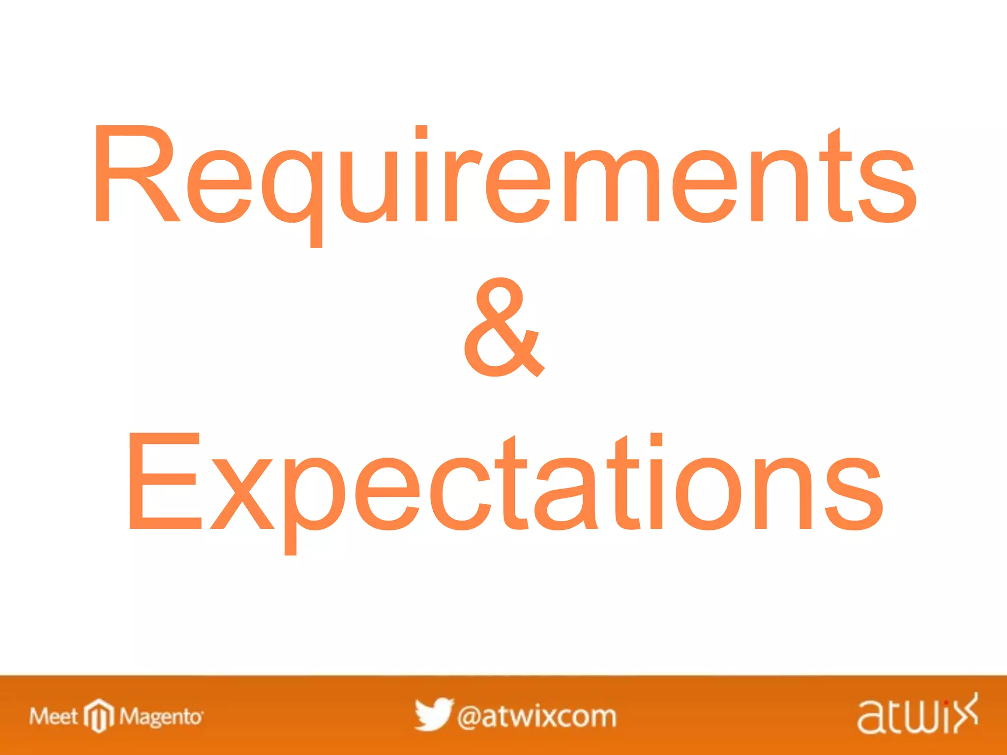 Requirements
     &
Expectations
 