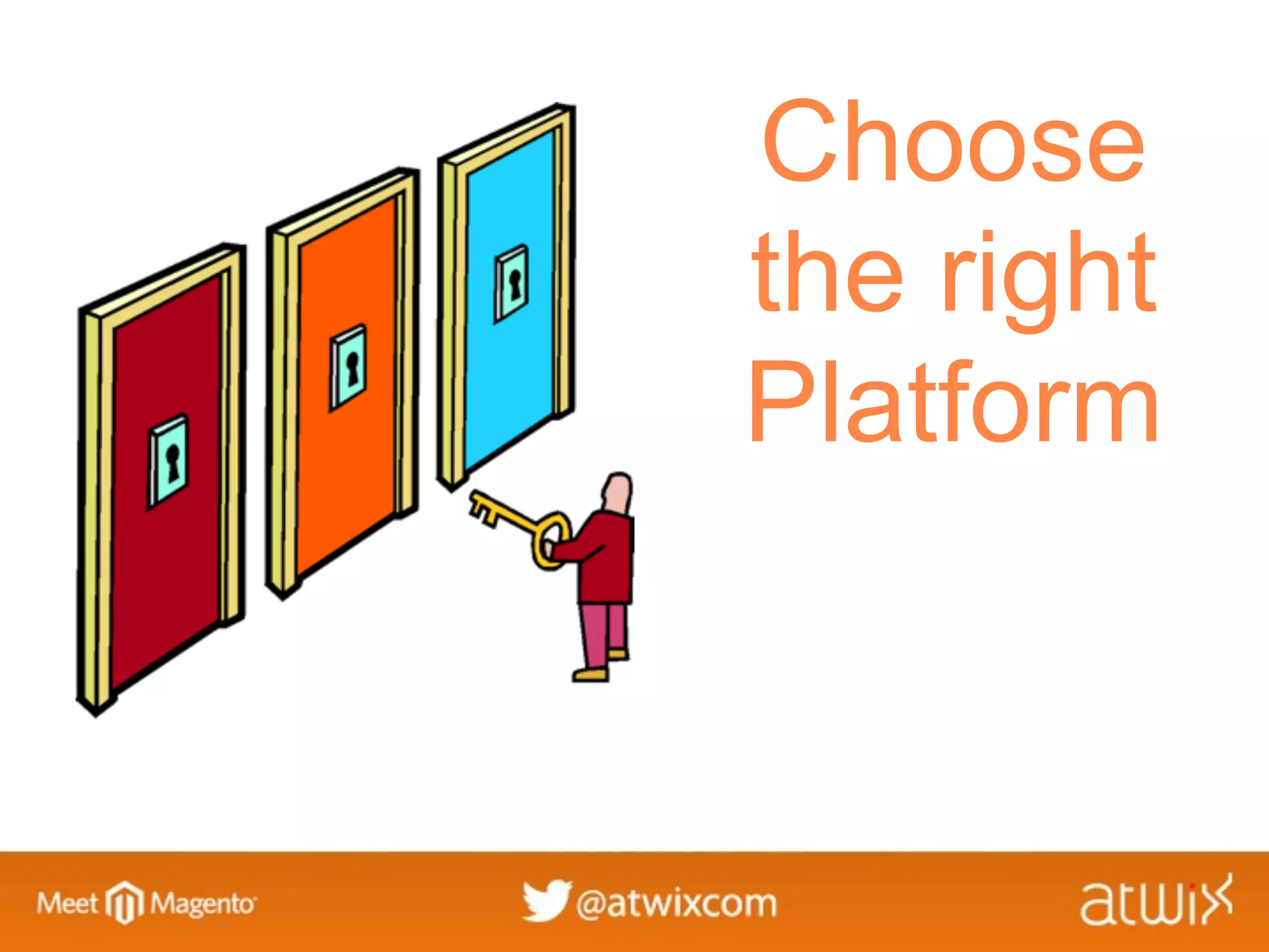 Choose
the right
Platform
 