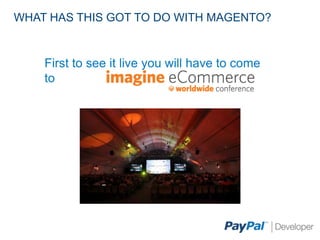 WHAT HAS THIS GOT TO DO WITH MAGENTO?


    First to see it live you will have to come
    to
 
