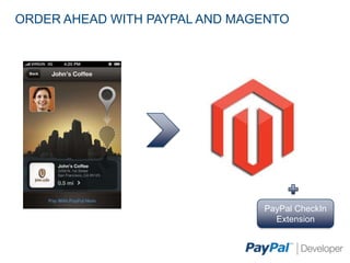 ORDER AHEAD WITH PAYPAL AND MAGENTO




                               PayPal CheckIn
                                 Extension
 