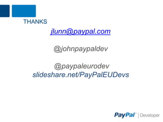 THANKS
         jlunn@paypal.com

         @johnpaypaldev

         @paypaleurodev
  slideshare.net/PayPalEUDevs




                            31
 