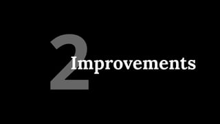 2
Improvements
 