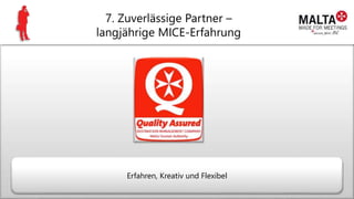 7. Zuverlässige Partner –
langjährige MICE-Erfahrung
Erfahren, Kreativ und Flexibel
 