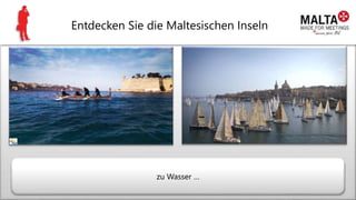 Entdecken Sie die Maltesischen Inseln
zu Wasser …
 