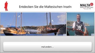 Entdecken Sie die Maltesischen Inseln
mal anders …
 