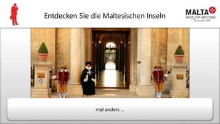 Entdecken Sie die Maltesischen Inseln
mal anders …
 