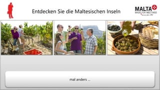 Entdecken Sie die Maltesischen Inseln
mal anders …
 