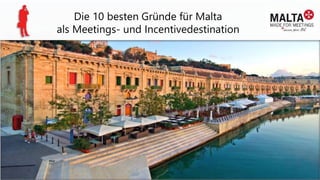 Die 10 besten Gründe für Malta
als Meetings- und Incentivedestination
 