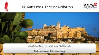 10. Gutes Preis- Leistungsverhältnis
Attraktive Raten im Hotel- und F&B Bereich
Mehrwertsteuer Rückerstattung
 
