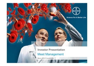 Investor Presentation
Meet Management
March 2012 I Leverkusen
 