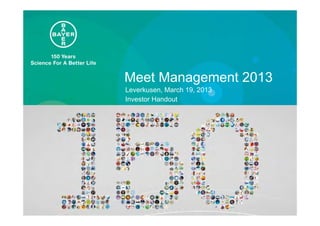 Meet Management 2013
Leverkusen, March 19, 2013
Investor Handout
 