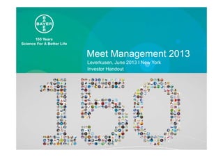 Meet Management 2013
Leverkusen, June 2013 I New York
Investor Handout
 