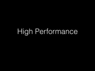 High Performance
 