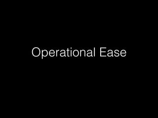 Operational Ease
 
